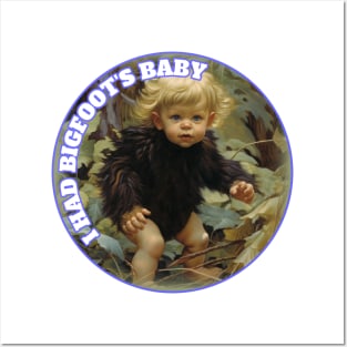 I Had Bigfoot's Baby Squatchy Sasquatch Yeti Posters and Art